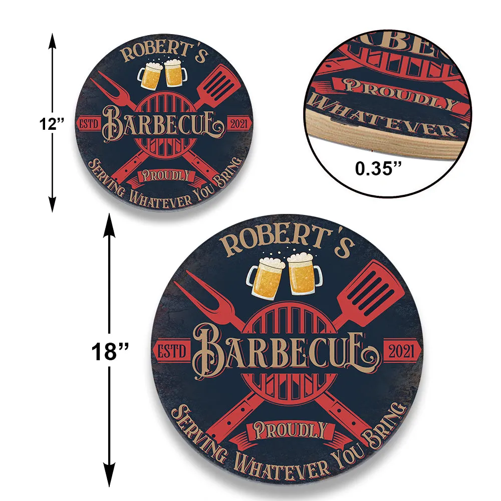 Personalized Barbecue Serve Whatever You Bring Wood Round Sign