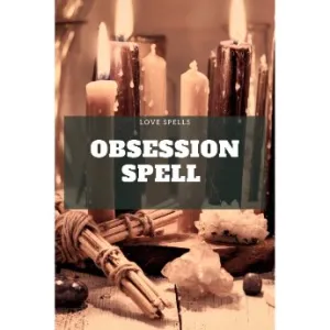 Spell to make someone obsessed with you. Obsession Spell. Obsession Love Spell. 